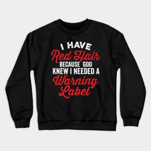 I Have Red Hair I Needed a Warning Label Funny Saying Crewneck Sweatshirt